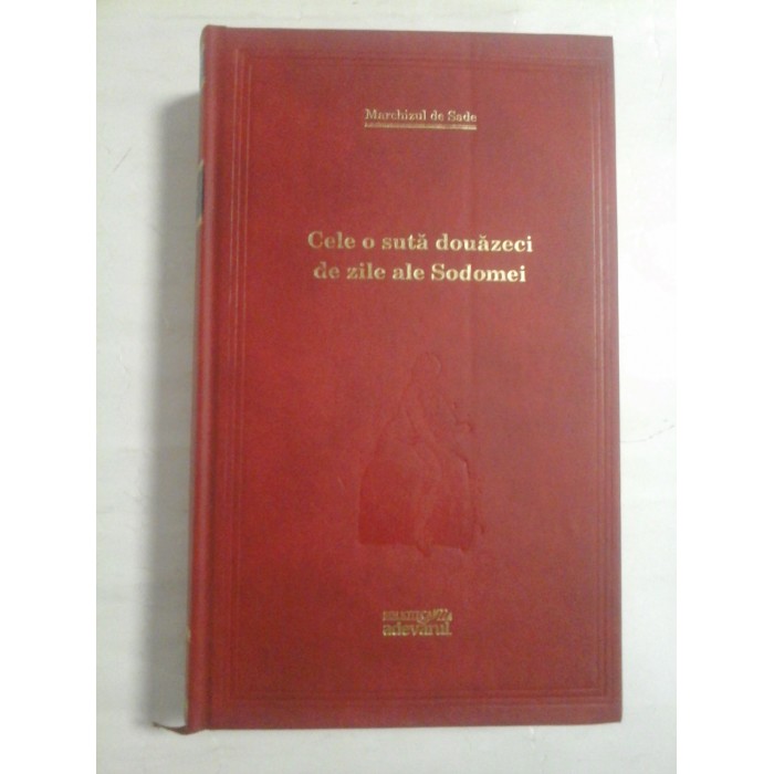 CELE O SUTA DOUAZECI DE ZILE ALE SODOMEI - MARCHIZUL DE SADE - ed. Adevarul